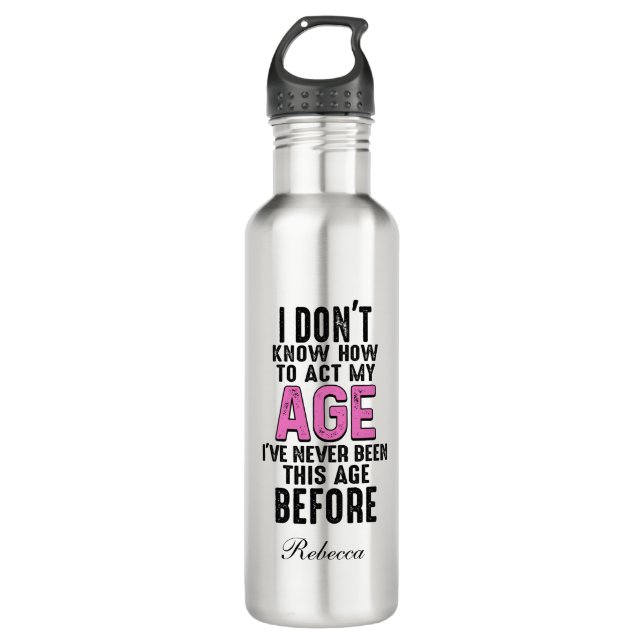 I Don't Know How To Act My Age Birthday  710 Ml Water Bottle (Front)