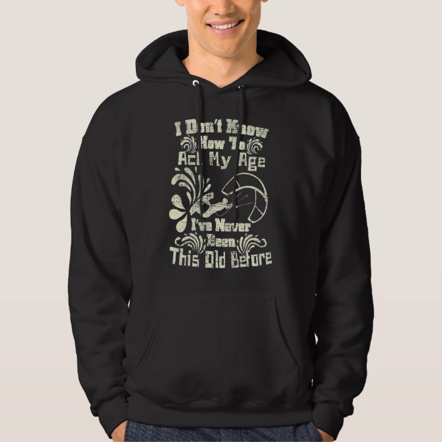 I Don't Know How To Act My Age Fun Kiteboarding Sp Hoodie (Front)