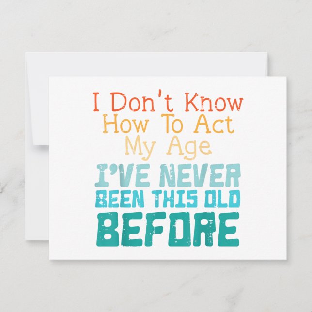 I Don't Know How To Act My Age Funny Old Birthday  (Front)
