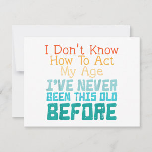 I Don't Know How To Act My Age Funny Old Birthday  Invitation