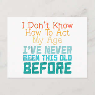 I Don't Know How To Act My Age Funny Old Birthday  Postcard