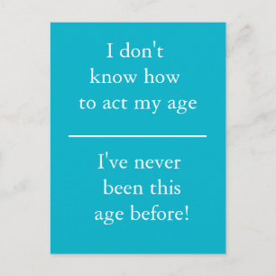 I Don't Know How To Act My Age - Postcard