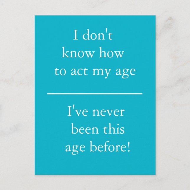 I Don't Know How To Act My Age - Postcard (Front)