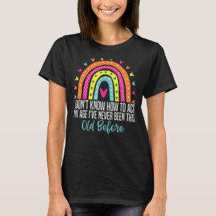 I Dont Know How To Act My Age Sarcastic Old People T-Shirt