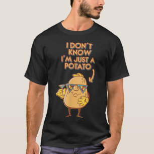 I Dont Know I am Just A Potato Potatoes Vegetarian T-Shirt