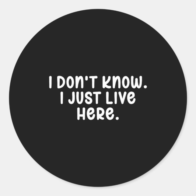 I Don't Know I Just Live Here, Sarcasm Joke Sarcas Classic Round Sticker (Front)