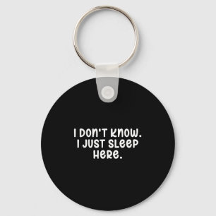 I Dont Know I Just Sleep Here, Sarcasm Joke Sarcas Keychain