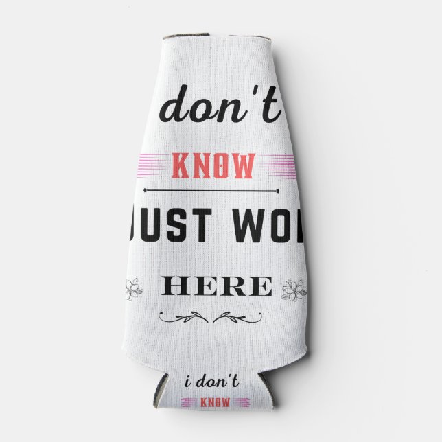 i don't know i just work here best funny gift bottle cooler (Front)
