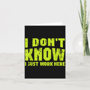 I Don't Know I Just Work Here  Card
