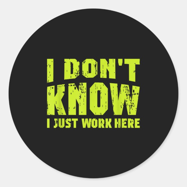 I Don't Know I Just Work Here  Classic Round Sticker (Front)