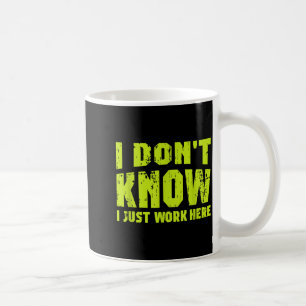 I Don't Know I Just Work Here Coffee Mug