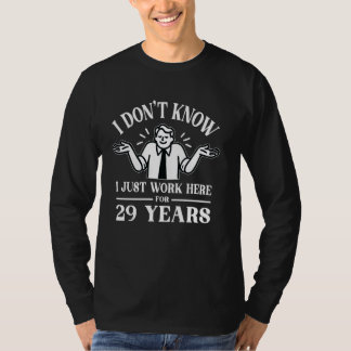 I don't know I just work here for 29 Years 29th an T-Shirt