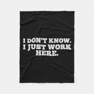 I Don't Know I Just Work Here Funny Adult Sarcasti Fleece Blanket