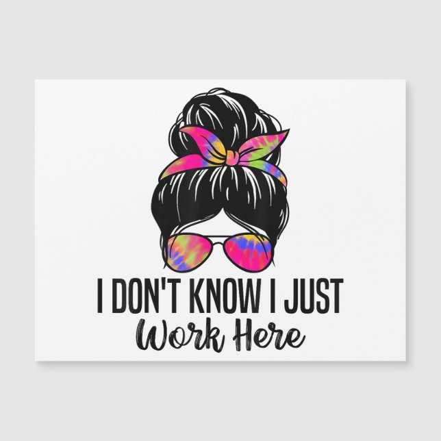 I Don't Know I Just Work Here Funny Sarcasm Quotes (Front)