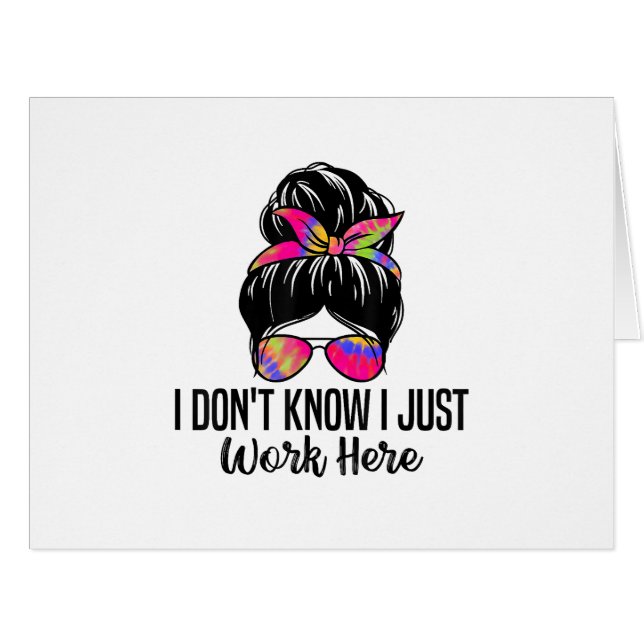 I Don't Know I Just Work Here Funny Sarcasm Quotes (Front Horizontal)
