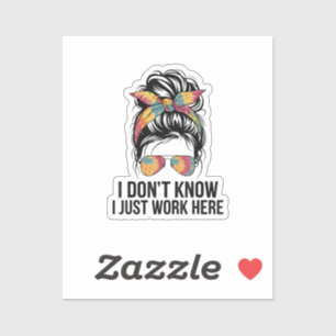 I Don't Know I Just Work Here Funny Sarcasm Quotes