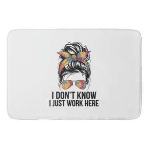 I Don't Know I Just Work Here Funny Sarcasm Quotes Bath Mat