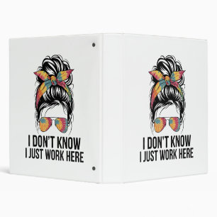 I Don't Know I Just Work Here Funny Sarcasm Quotes Binder