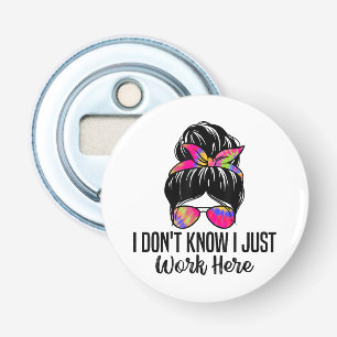 I Don't Know I Just Work Here Funny Sarcasm Quotes Bottle Opener