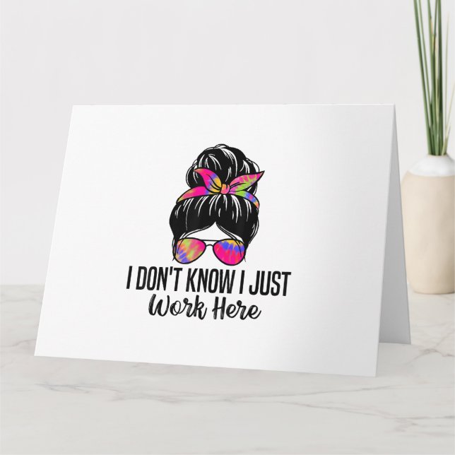 I Don't Know I Just Work Here Funny Sarcasm Quotes Card (Front)