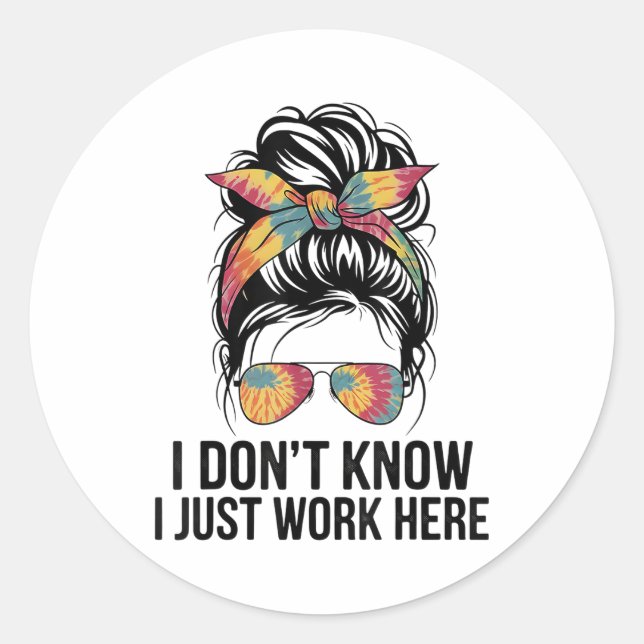 I Don't Know I Just Work Here Funny Sarcasm Quotes Classic Round Sticker (Front)