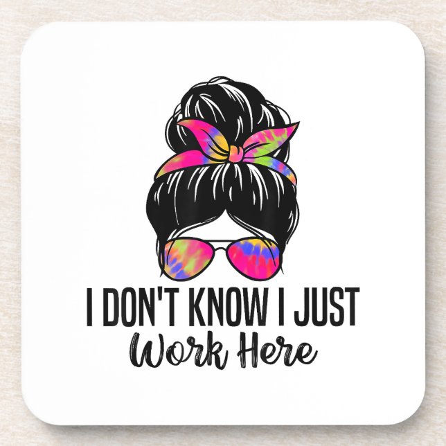I Don't Know I Just Work Here Funny Sarcasm Quotes Coaster (Front)