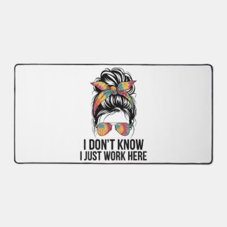 I Don't Know I Just Work Here Funny Sarcasm Quotes Desk Mat
