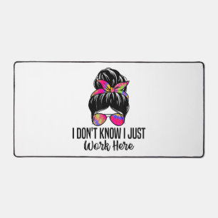 I Don't Know I Just Work Here Funny Sarcasm Quotes Desk Mat