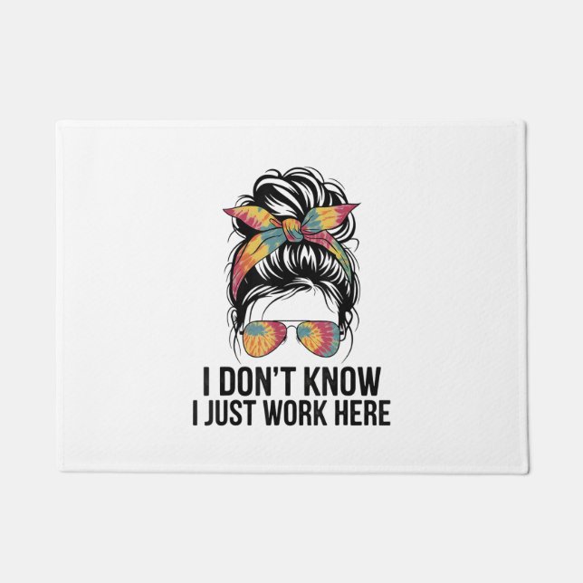 I Don't Know I Just Work Here Funny Sarcasm Quotes Doormat (Front)