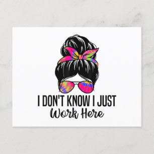 I Don't Know I Just Work Here Funny Sarcasm Quotes Enclosure Card