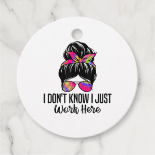 I Don't Know I Just Work Here Funny Sarcasm Quotes Favour Tags