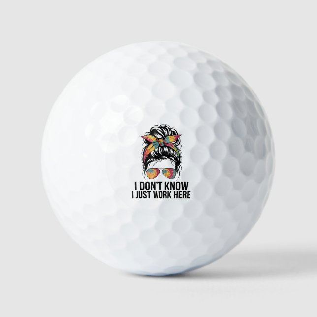 I Don't Know I Just Work Here Funny Sarcasm Quotes Golf Balls (Front)
