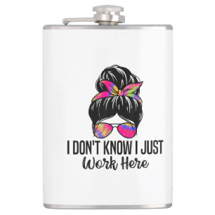 I Don't Know I Just Work Here Funny Sarcasm Quotes Hip Flask
