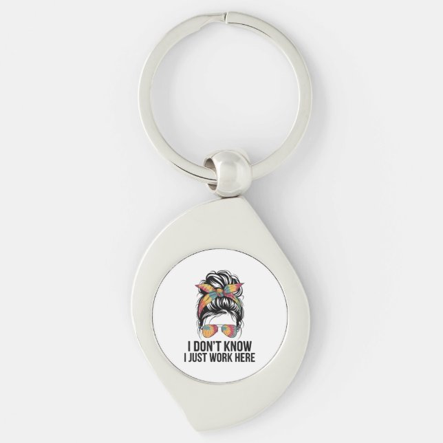 I Don't Know I Just Work Here Funny Sarcasm Quotes Keychain (Front)