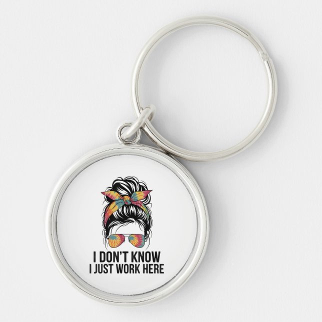 I Don't Know I Just Work Here Funny Sarcasm Quotes Keychain (Front)