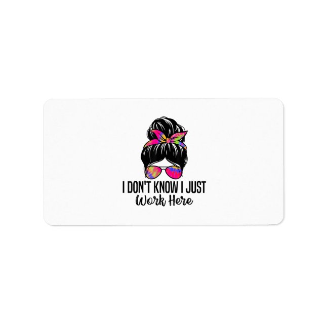I Don't Know I Just Work Here Funny Sarcasm Quotes Label (Front)