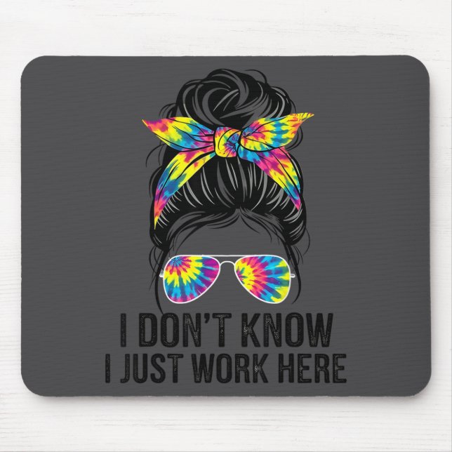 I Don't Know I Just Work Here Funny Sarcasm Quotes Mouse Pad (Front)