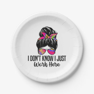 I Don't Know I Just Work Here Funny Sarcasm Quotes Paper Plate