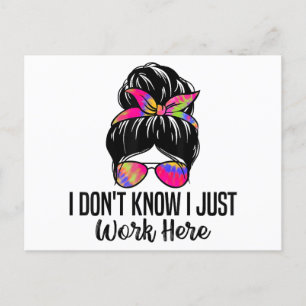I Don't Know I Just Work Here Funny Sarcasm Quotes Postcard