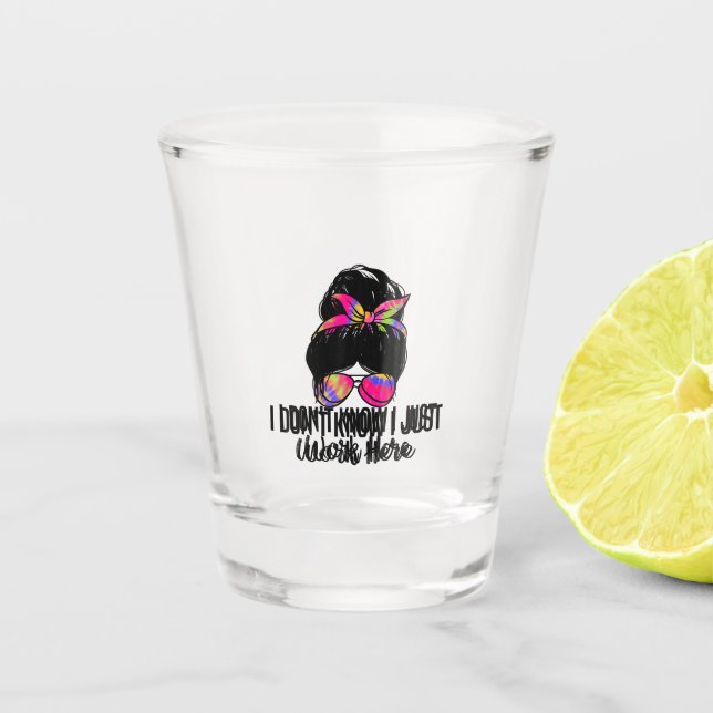 I Don't Know I Just Work Here Funny Sarcasm Quotes Shot Glass (Front)