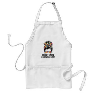 I Don't Know I Just Work Here Funny Sarcasm Quotes Standard Apron