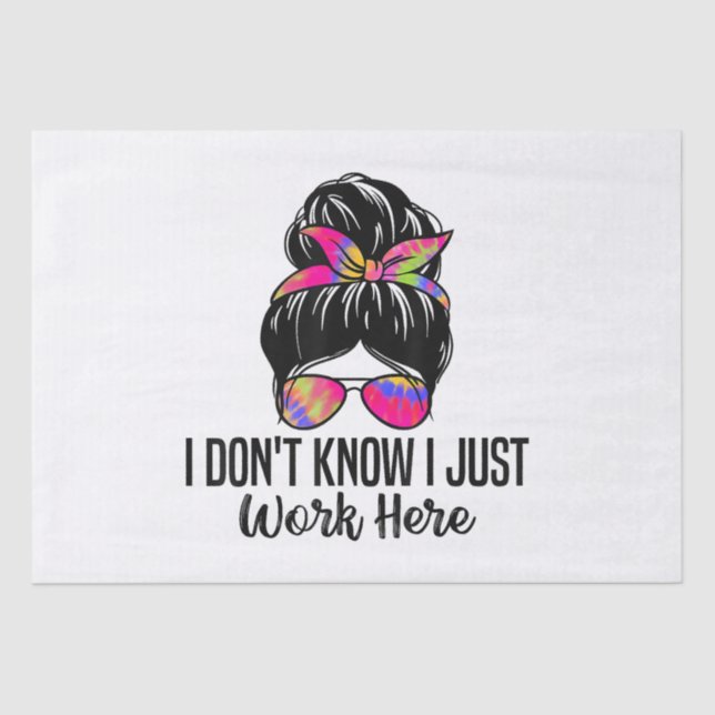 I Don't Know I Just Work Here Funny Sarcasm Quotes Tissue Paper (Front)