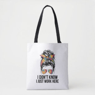 I Don't Know I Just Work Here Funny Sarcasm Quotes Tote Bag
