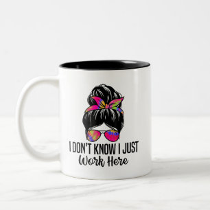 I Don't Know I Just Work Here Funny Sarcasm Quotes Two-Tone Coffee Mug
