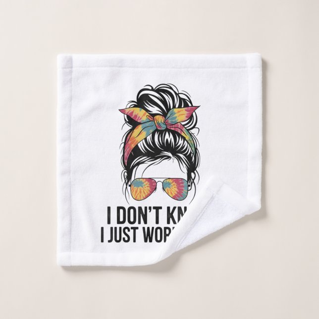 I Don't Know I Just Work Here Funny Sarcasm Quotes Wash Cloth (Wash Cloth)