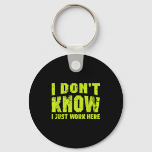 I Don't Know I Just Work Here  Keychain