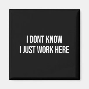 I Don't Know I Just Work Here  Magnet