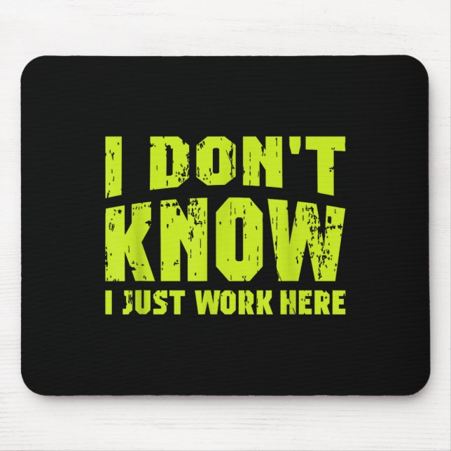 I Don't Know I Just Work Here  Mouse Pad (Front)
