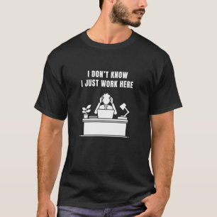 I Don't Know I Just Work Here Workplace Humour T-Shirt