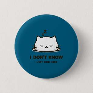 I don't know i work here funny sleeping meme cat 2 inch round button
